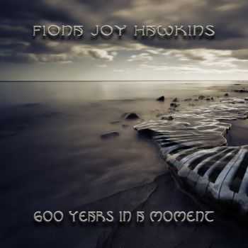 Fiona Joy Hawkins - 600 Years In A Moment (2013)