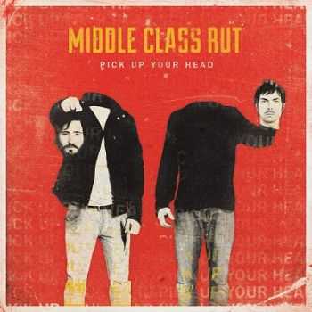 Middle Class Rut  Pick Up Your Head (2013)