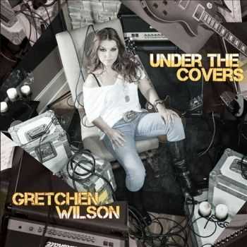 Gretchen Wilson  Under The Covers (2013)