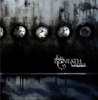 Kin Beneath Chorus - Futuristic. Composed (2013)