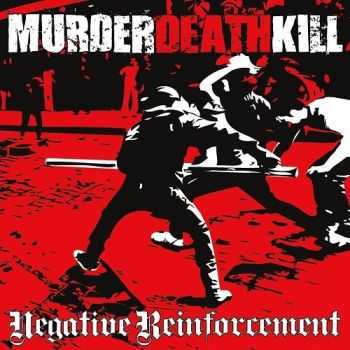 Murder Death Kill - Negative Reinforcement (2013)