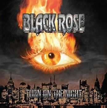 Black Rose - Turn On The Night (2013) Black Rose - Turn On The Night (2013)