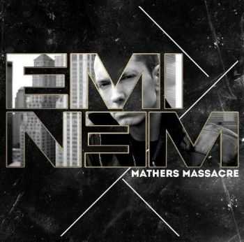 Eminem - Mathers Massacre (2013) Eminem - Mathers Massacre (2013)