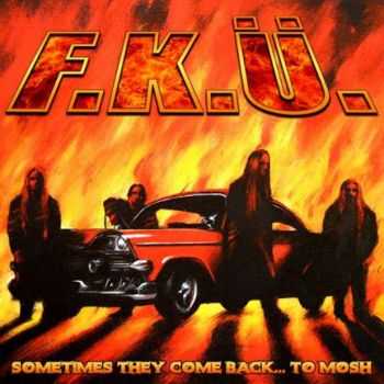 F.K.Ü. - Sometimes They Come Back... To Mosh (2005) F.K.Ü. - Sometimes They Come Back... To Mosh (2005)
