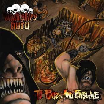 Black Skies Burn - To Punish And Enslave (2013) Black Skies Burn - To Punish And Enslave (2013)
