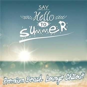 VA - Say Hello to Summer Premium Beach Lounge Island Chillout (2013)