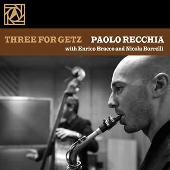 Paolo Recchia - Three for Getz (feat. Enrico Bracco, Nicola Borrelli) (2013)