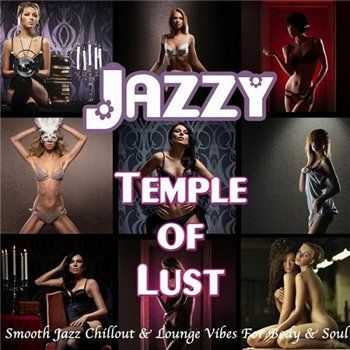 VA - Jazzy Temple of Lust Smooth Jazz Chillout and Lounge Vibes for Body and Soul (2013)