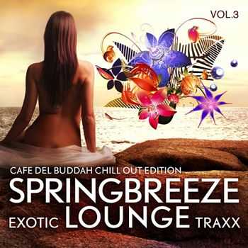 VA - Springbreeze Exotic Lounge Traxx, Vol. 3 (Cafe Del Buddah Chill Out Edition) (2013)