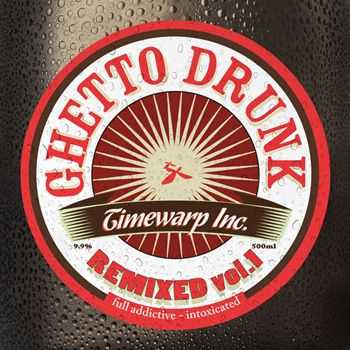 Timewarp inc - Ghetto Drunk Remixed, Vol.1 (2013) Timewarp inc - Ghetto Drunk Remixed, Vol.1 (2013)