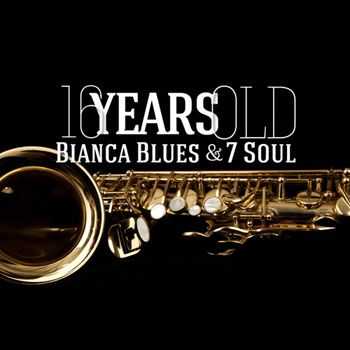 Bianca Blues & 7 Soul - 16 Years Old (2013)