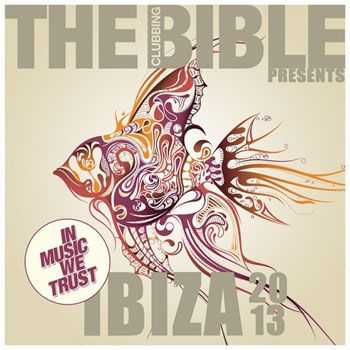 VA - The Clubbing Bible Pres. In Music We Trust - Ibiza 2013 (2013)