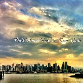 VA - Chill House Music Cafe In New York (2013) VA - Chill House Music Cafe In New York (2013)