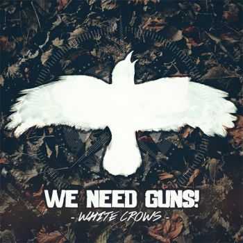 We Need Guns! - White Crows (2013) We Need Guns! - White Crows (2013)