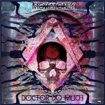 Moka Only (ex. Swollen Members) - Doctor Do Much (2013) Moka Only (ex. Swollen Members) - Doctor Do Much (2013)