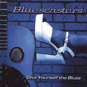 The Bluescasters - Give Yourself The Blues (2006)  