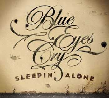 Blue Eyes Cry - Sleepin' Alone 2013