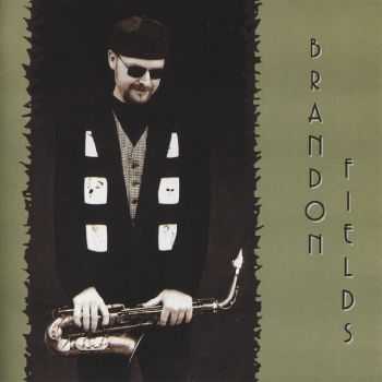 Brandon Fields - Brandon Fields (1995) FLAC Brandon Fields - Brandon Fields (1995) FLAC
