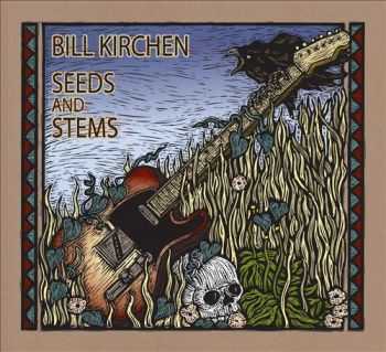 Bill Kirchen  Seeds and Stems (2013)  