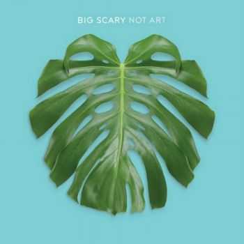 Big Scary - Not Art (2013) Big Scary - Not Art (2013)