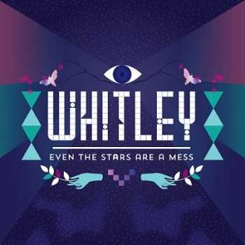 Whitley – Even The Stars Are A Mess (2013) Whitley – Even The Stars Are A Mess (2013)