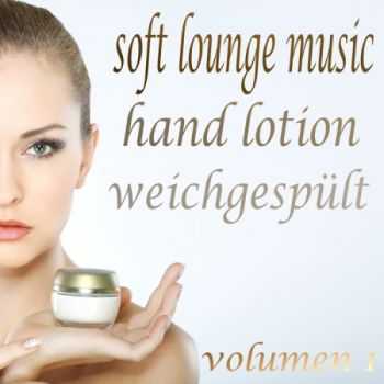 VA - Soft Lounge Music, Hand Lotion Weichgespult, Vol. 1 (The Beauty of Lounge and Mushy Chill Out)(2013)