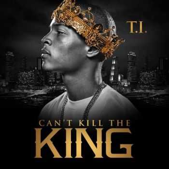 T.I. - Can't Kill the King (2013)
