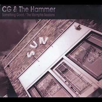 CG & The Hammer - Something Good/The Memphis Sessions 2013