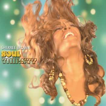 Sherree Brown - Soul Thirsty (2012)