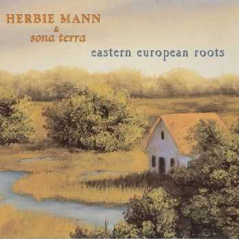 Herbie Mann & Sona Terra - Eastern European Roots (2002) HQ Herbie Mann & Sona Terra - Eastern European Roots (2002) HQ