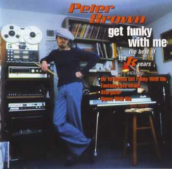 Peter Brown - Get Funky With Me: The Best Of TK Years (2004) HQ Peter Brown - Get Funky With Me: The Best Of TK Years (2004) HQ