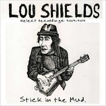 Lou Shields - Stick In The Mud Select Recordings 2009-2012 2013