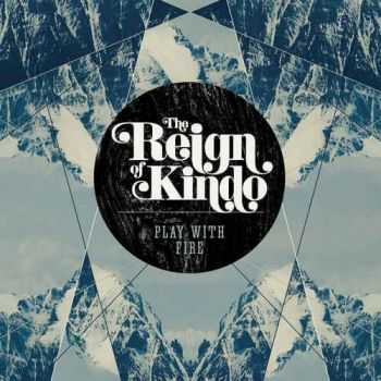 The Reign Of Kindo - Play With Fire (2013)