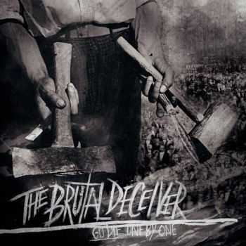 The Brutal Deceiver - Go Die. One By One (2013) The Brutal Deceiver - Go Die. One By One (2013)