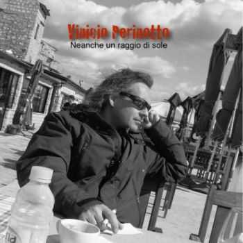 Vinicio Perinotto  Neanche Un Raggio Di Sole (2013)