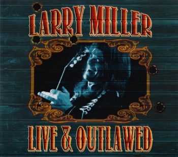 Larry Miller - Live & Outlawed (2013)