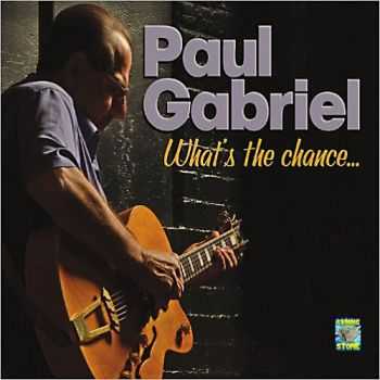 Paul Gabriel - What's The Chance 2013