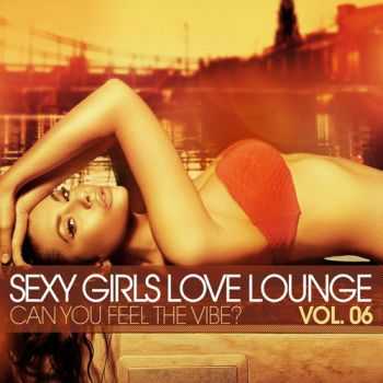 VA - Sexy Girls Love Lounge Can You Feel The Vibe Vol 6 (2013)