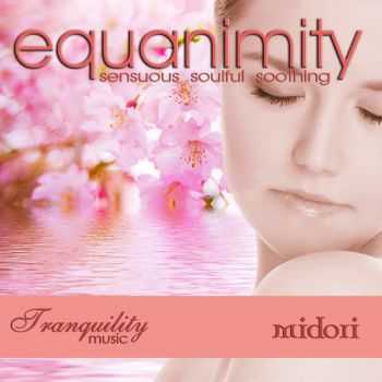 Midori - Equanimity: Sensuous Soulful Soothing (2013) Midori - Equanimity: Sensuous Soulful Soothing (2013)