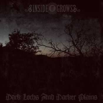 Inside It Grows - Dark Lochs And Darker Plains (2013) Inside It Grows - Dark Lochs And Darker Plains (2013)