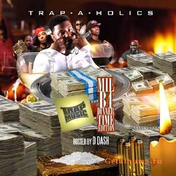 Trap-A-Holics - Trap Music: Mil B4 Dinner Time Edition (2013) Trap-A-Holics - Trap Music: Mil B4 Dinner Time Edition (2013)