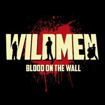 Wildmen - Blood On The Wall (2013)