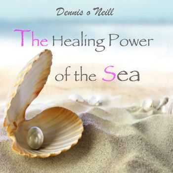 Dennis oNeill - The Healing Power of the Sea (2013)