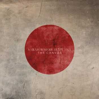 Sarah Where Is My Tea - The Canvas (Single) (2013) Sarah Where Is My Tea - The Canvas (Single) (2013)