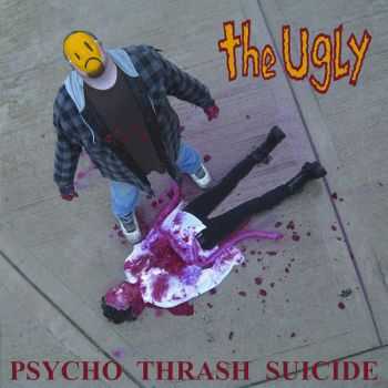 The Ugly - Psycho Trash Suicide (2010)