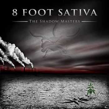 8 Foot Sativa - The Shadow Masters (2013) 8 Foot Sativa - The Shadow Masters (2013)