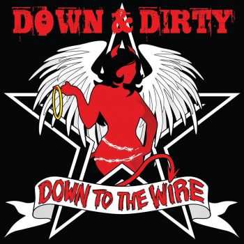 Down & Dirty - Down To The Wire (2013) Down & Dirty - Down To The Wire (2013)