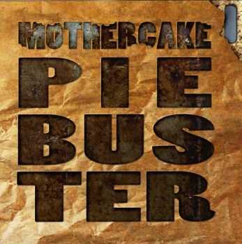 Mothercake - Pie Buster (2013) Mothercake - Pie Buster (2013)