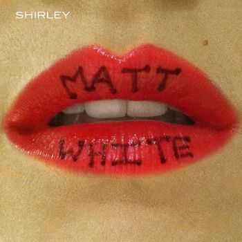 Matt White  Shirley (2013)