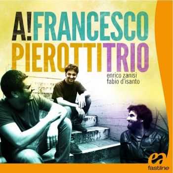 Francesco Pierotti Trio - A! (2013)